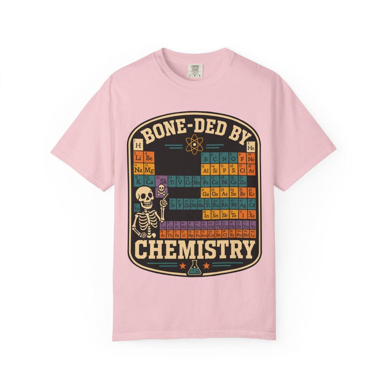 Comfort Colors 1717 Bone-ded by Chemistry T-Shirt | Skeleton Periodic Table image 14