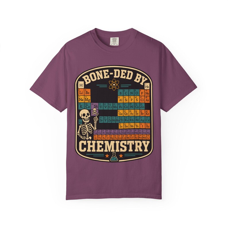 Comfort Colors 1717 Bone-ded by Chemistry T-Shirt | Skeleton Periodic Table image 15