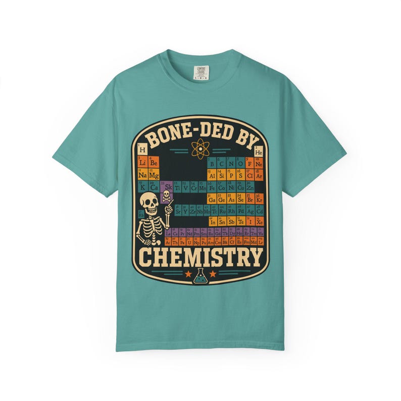 Comfort Colors 1717 Bone-ded by Chemistry T-Shirt | Skeleton Periodic Table image 9