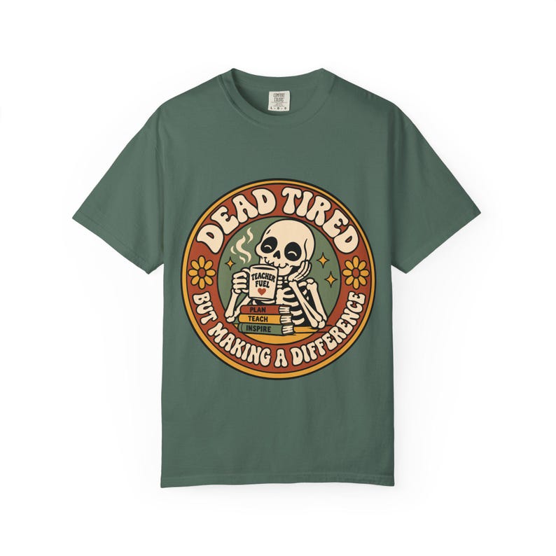 Comfort Colors 1717 Teachers - Dead Tired Skeleton Holding Coffee T-shirt | But Making a Difference image 7