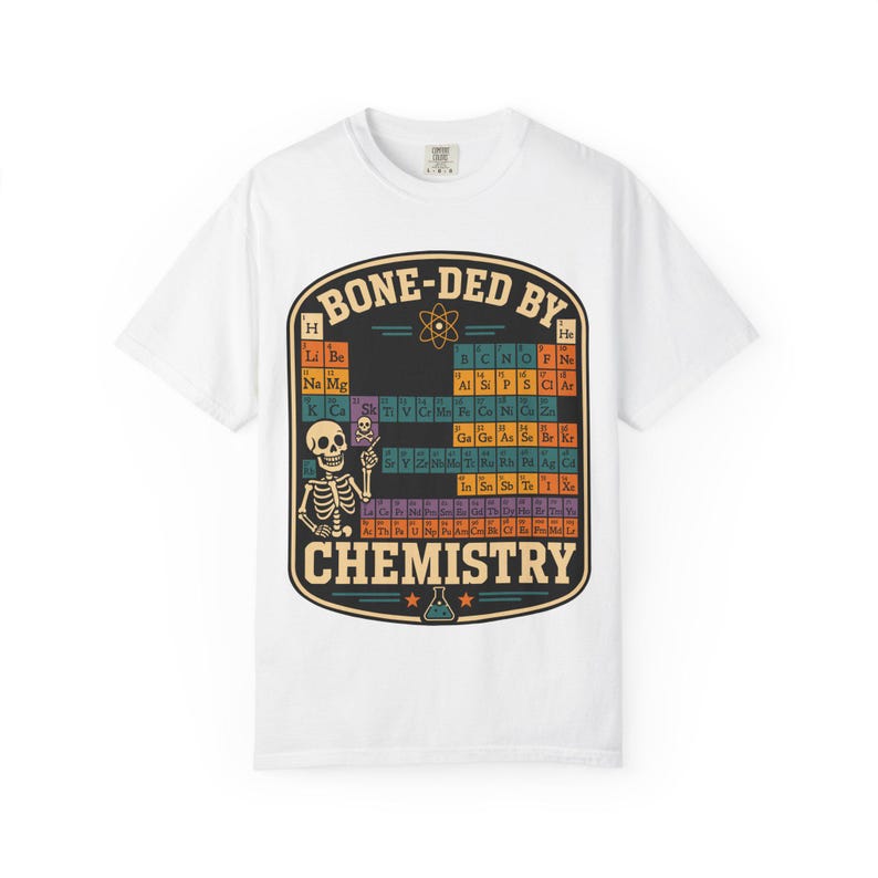 Comfort Colors 1717 Bone-ded by Chemistry T-Shirt | Skeleton Periodic Table image 4