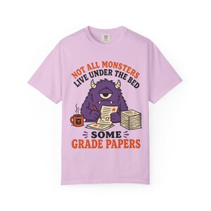 Not All Monsters Grade Papers T-Shirt | Teacher Grading Shirt (Comfort Colors 1717) image 12
