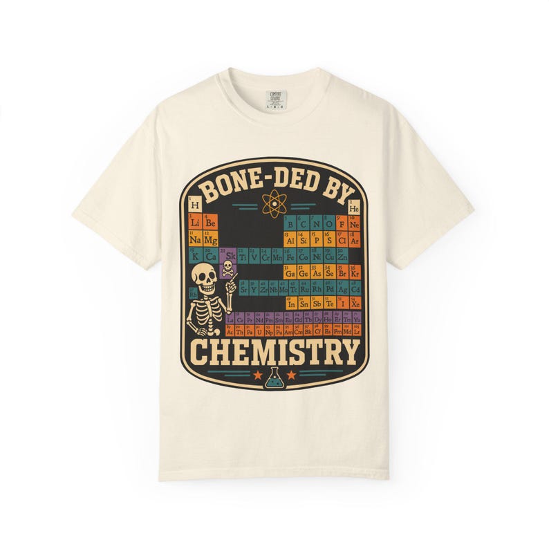 Comfort Colors 1717 Bone-ded by Chemistry T-Shirt | Skeleton Periodic Table image 3