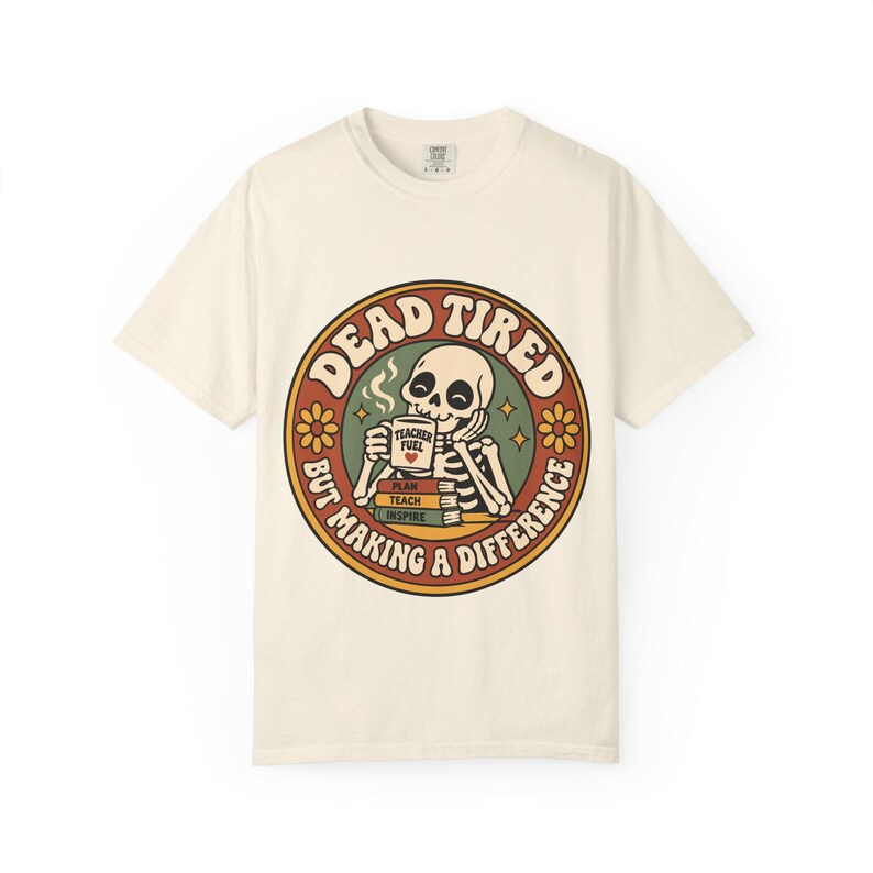 Comfort Colors 1717 Teachers - Dead Tired Skeleton Holding Coffee T-shirt | But Making a Difference image 3