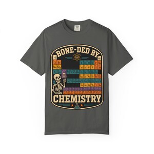 Comfort Colors 1717 Bone-ded by Chemistry T-Shirt | Skeleton Periodic Table image 5