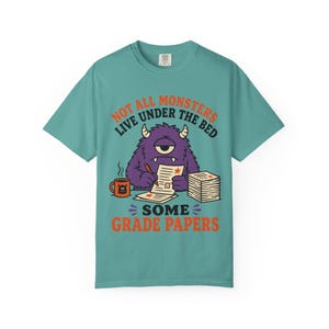 Not All Monsters Grade Papers T-Shirt | Teacher Grading Shirt (Comfort Colors 1717) image 9
