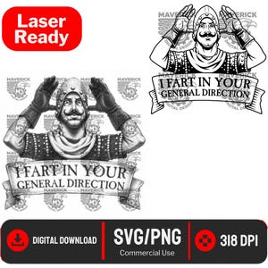 May include: A black and white digital graphic design featuring a medieval knight with a mustache wearing a helmet and gauntlets, hands raised near the head. Below the figure is a banner with the text I FART IN YOUR GENERAL DIRECTION.