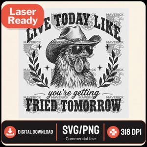 May include: A black and white digital graphic design featuring a chicken wearing a cowboy hat and sunglasses. The text reads LIVE TODAY LIKE you're getting FRIED TOMORROW. The design is framed by two laurel branches and includes a watermark.