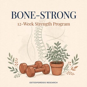 May include: A graphic illustration featuring the text BONE-STRONG 12-Week Strength Program and OSTEOPOROSIS RESEARCH. The design includes a line drawing of a human spine, a pair of brown dumbbells, and a potted green plant with leafy branches.