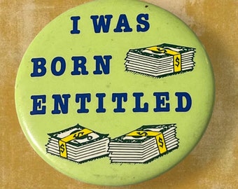 vintage 1980s ~ I Was Born Entitled ~ Button Badge Pin Pinback