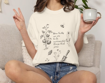 How Lucky We Are to Be Surrounded by Things That Grow Shirt, Botanical Garden Tee, Vintage Nature T-Shirt, Gardener Gift