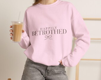 Happily Betrothed Sweatshirt, Bride to Be Crewneck, Engagement Sweatshirt, Bridal Crewneck, Gift for Future Bride