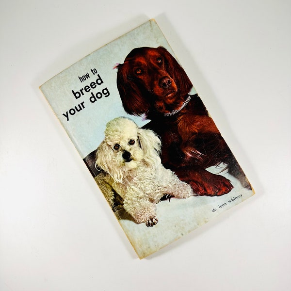 70’s “How To Breed Your Dog” by Dr. Leon Whitney - 1978 Paperback Late Mid Century Illustrated Dog Breeding Instructional Guide