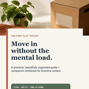 May include: A digital guide titled The First Flat Toolkit with the text Move in without the mental load. A practical, beautifully organised guide + companion workbook for first-time renters. PLAN • SET UP • FEEL AT HOME. Printable pages + live spreadsheet.