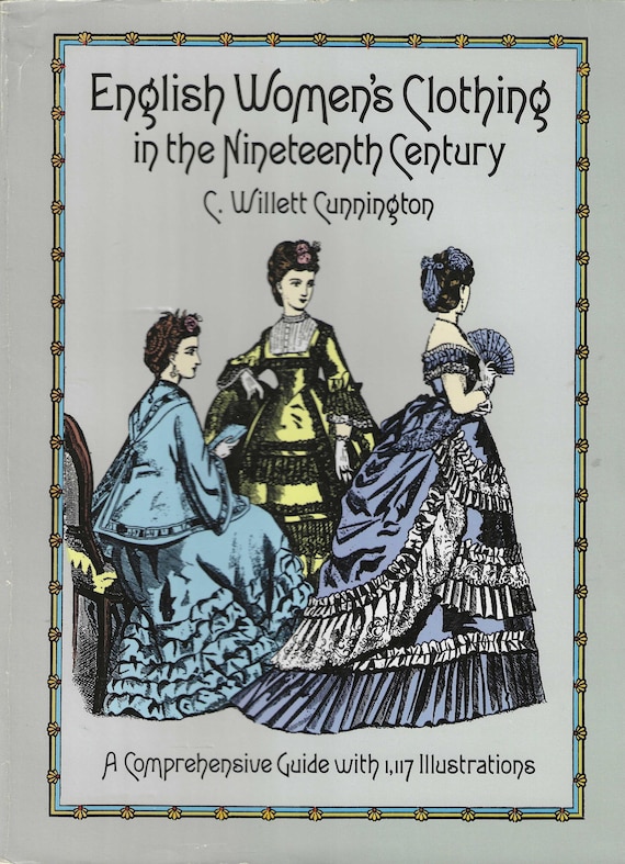 English Women's Clothing in the 19th Century by C. Willett Cunnington (1990) Historical Costumes, Reference for the Theater, Stage & Screen
