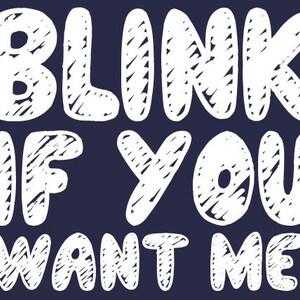 FUNNY TSHIRT Blink If You Want Me T-Shirt Mens Womens Kids 80&#39;s Movie Lingerie (also available on crewneck sweatshirts and hoodies) SM-5XL
