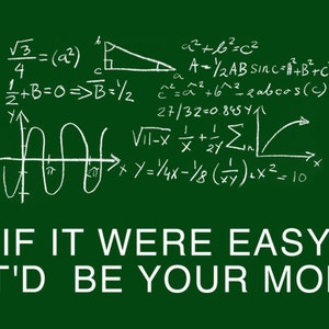 FUNNY TSHIRT If It Were Easy It&#39;d Be Your Mom T-Shirt  Physics Faternity Party T-Shirt (also available on crewnecks and hoodies) SM-5XL