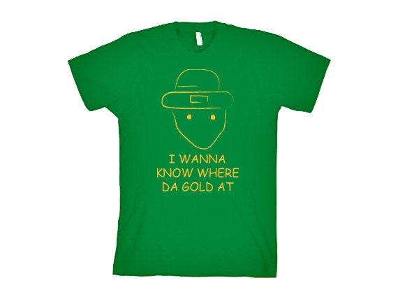 FUNNY TSHIRT I Wanna Know Where Da Gold at Leprechaun T-shirt - Etsy