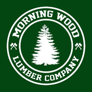 FUNNY T-SHIRT Morning Wood Lumber Company (also available on crewneck sweatshirts and hoodies) SM-5XL