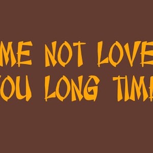 FUNNY SHIRT Me Not Love You Long Time T-Shirt 80s Movie Hip Hop Mens Tee Shirt (also available on crewneck sweatshirts and hoodies) SM-5XL