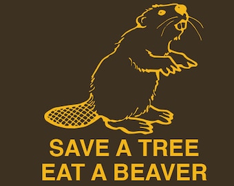 FUNNY TSHIRT Save A Tree Eat A Beaver T-Shirt Lesbian Fraternity Mens T-Shirt (also available on crewneck sweatshirts and hoodies) SM-5XL