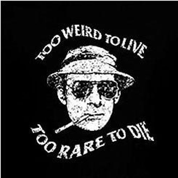 Too Weird To Live Rare To Die Shirt Hunter Thompson Too Weird To Live Rare To Die Shirt Hunter Thompson