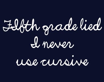T-shirt vijfde leerjaar Lied I Never Use Cursive – grappig sarcastisch T-shirt SM-5XL