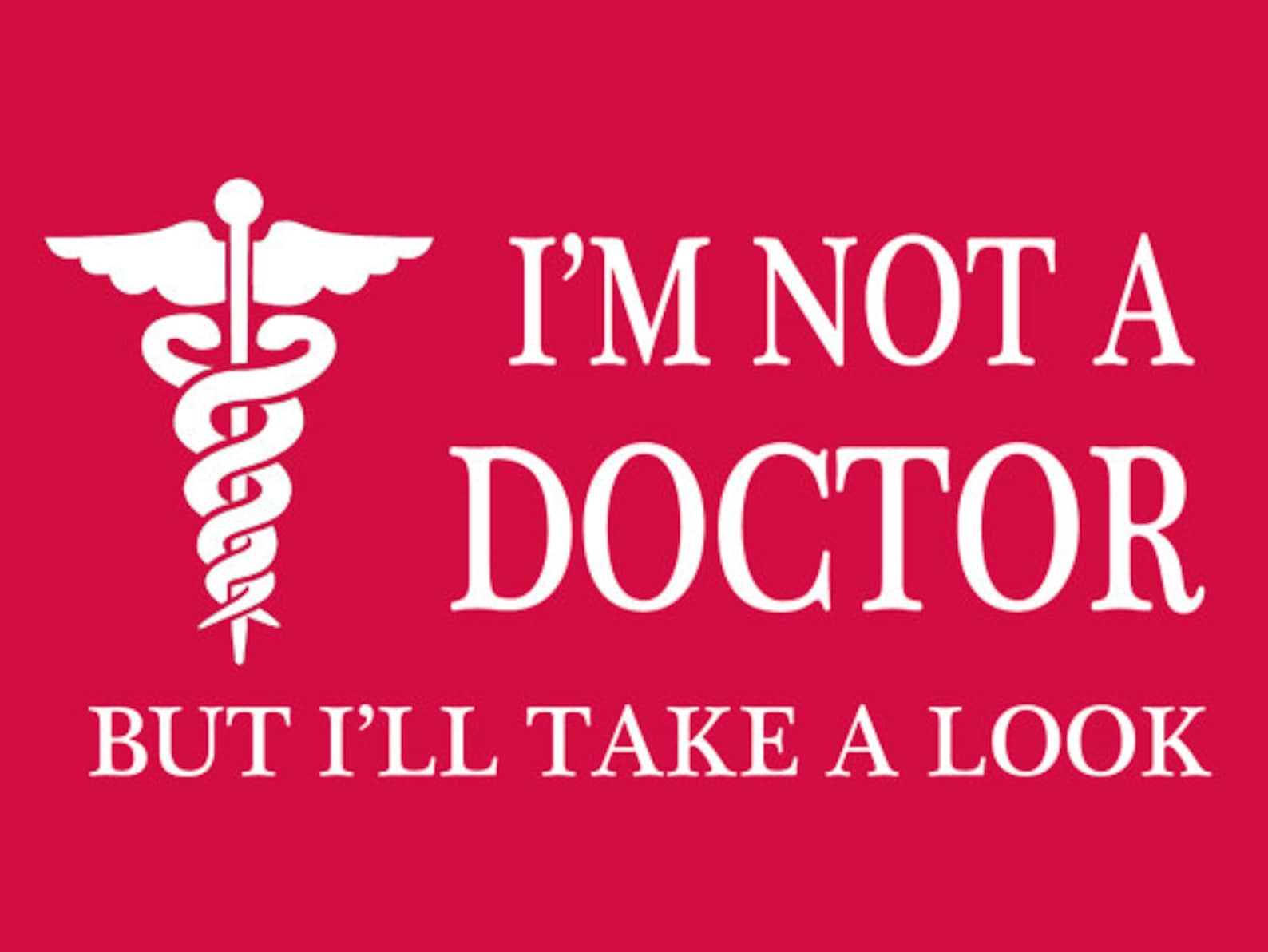 FUNNY TSHIRT I'M Not A Doctor but I'll Take A Look Etsy