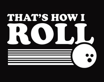 FUNNY BOWLING TShirt Thats How I Roll T-Shirt Bowling League Mens Kids Tee Shirt (also available on crewneck sweatshirts and hoodies SM-5XL