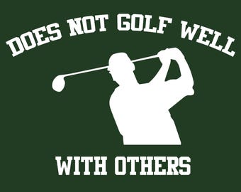Funny Golf T-Shirt: Does Not Golf Well With Others Caddy Tee  SM-5XL
