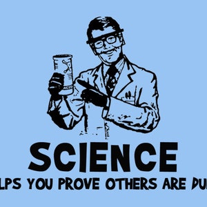 FUNNY TSHIRT Science helps You Prove Others Are Dumb Camiseta Hombres Mujeres Camiseta Niños (también disponible en cuellos de tripulación y sudaderas con capucha) SM-5XL