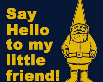 FUNNY TSHIRT Say Hello To My Little Friend Garden Gnome T-Shirt Mens Kids Tee Shirt also available on crewneck sweatshirts and hoodie SM-5XL