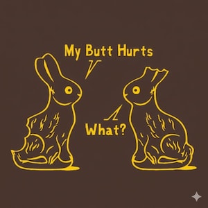 FUNNY SHIRT My Butt Hurts What? T-Shirt Easter Bunny Kids Mens Womens Tee Shirt (also available on crewneck sweatshirts and hoodies SM-5XL