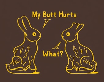 FUNNY SHIRT My Butt Hurts What? T-Shirt Easter Bunny Kids Mens Womens Tee Shirt (also available on crewneck sweatshirts and hoodies SM-5XL