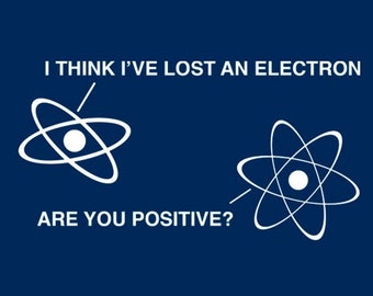 FUNNY TSHIRT I Think I&#39;ve Lost An Electron T-Shirt Science Teacher Mens T-Shirt (also available on crewneck sweatshirts and hoodies) SM-5XL