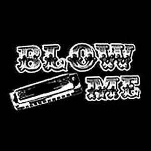 May include: Black and white graphic design with the text "Blow Me" in a stylized font. A harmonica is pictured below the text.