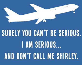 Funny T-Shirt Surely You Can't Be Serious Airplane Movie Quote SM-5XL