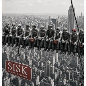 May include: A black and white photograph of eleven construction workers sitting on a steel beam high above a city skyline. A red rectangular sign hangs below the beam with the white text SISK BUILDERS SINCE 1859. Some workers hold red boxes.