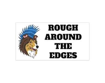 Punk Rough Collie Bumper Sticker Rough Around the Edges | Funny Dog decal