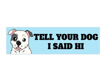 Tell Your Dog I Said Hi Bumper Sticker | Cute Pitbull Illustration Funny Dog Decal