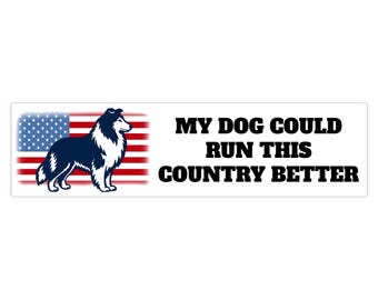 American Flag Collie Bumper Sticker My Dog Could Run This Country Better | Funny Patriotic Dog Sticker