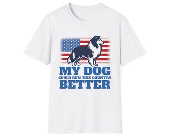 My Dog Could Run This Country Better | Rough Collie Funny Political Graphic T-Shirt