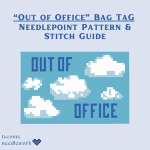 May include: A needlepoint pattern and stitch guide for an Out of Office bag tag. The design features a light blue background with white pixelated clouds and the text Out of Office in dark blue. The Tacoma Needlework logo is at the bottom.