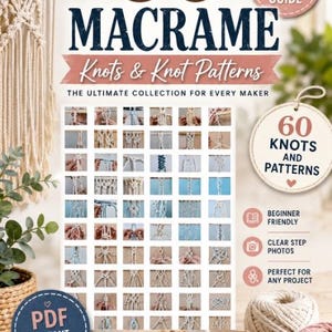 May include: A digital guide titled 60 Macrame Knots & Knot Patterns featuring a grid of instructional photos. The cover includes text stating Step by Step Photo Guide, The Ultimate Collection For Every Maker, Beginner Friendly, and PDF Instant Download.