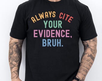 Cite Your Evidence Shirt