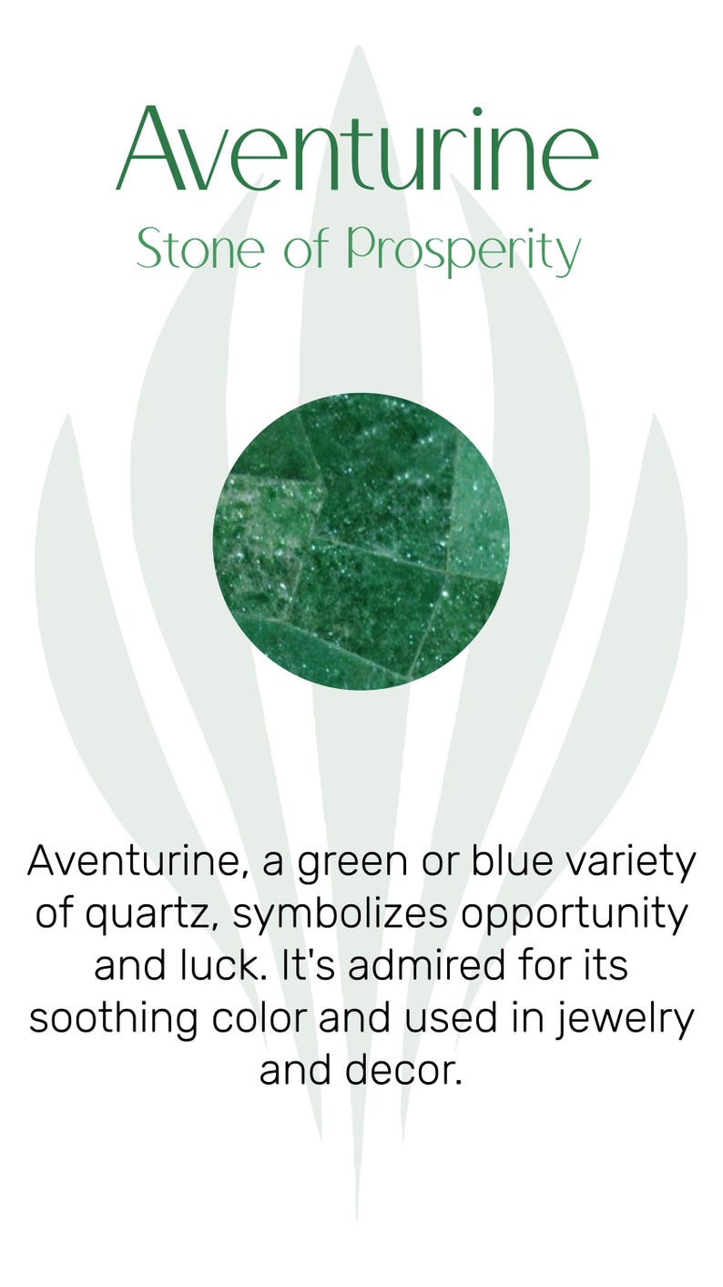 May include: Aventurine, a green or blue variety of quartz, symbolizes opportunity and luck. It's admired for its soothing color and used in jewelry and decor. Stone of Prosperity.
