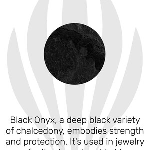 May include: Black Onyx, a deep black variety of chalcedony, is known for its strength and protection. It's used in jewelry for its elegant and bold appearance.  Black Onyx, Stone of Strenght.