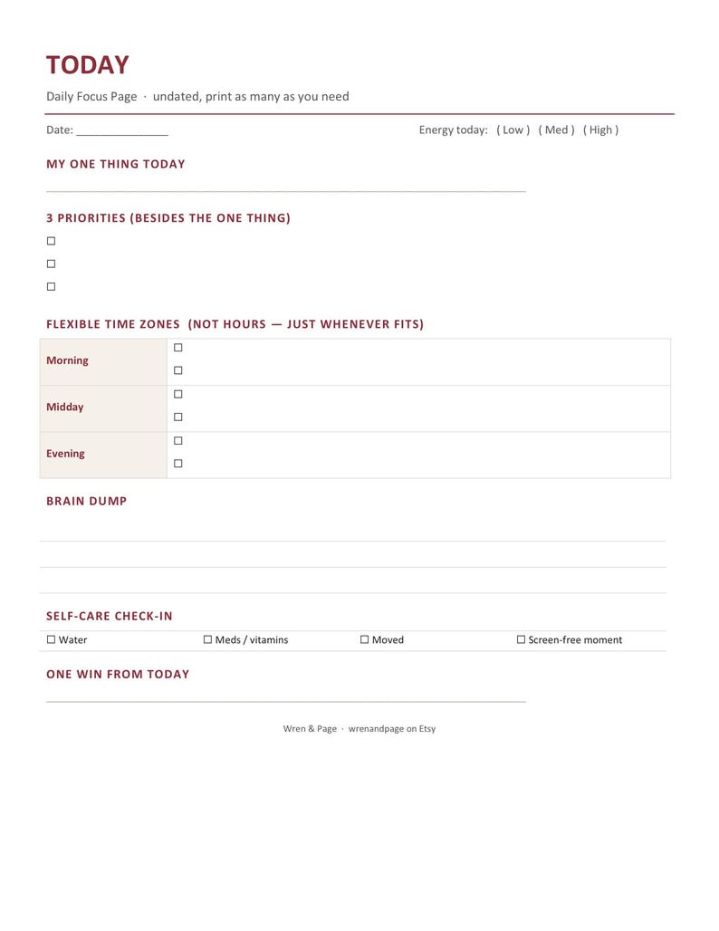 May include: A daily focus planner page with dark red text on a white background. Sections include Today, My One Thing, 3 Priorities, Flexible Time Zones for Morning, Midday, and Evening, Brain Dump, Self-Care Check-in, and One Win From Today.