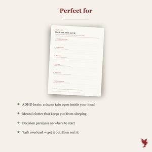 May include: A white task management planner sheet with dark red text. The header reads "Perfect for" and "Get it out, then sort it." The list includes sections for "Everything in my head," "Needs attention," "Quick wins," "See today," "Maybe later," and "My three next moves."