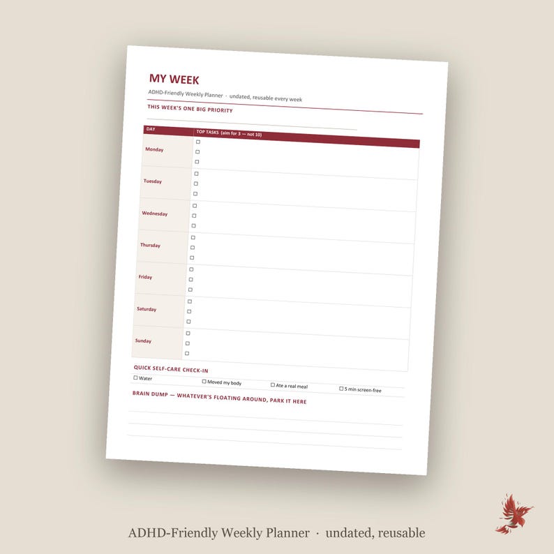 May include: A white weekly planner sheet with dark red text and lines. The header reads MY WEEK and ADHD-Friendly Weekly Planner. It includes sections for daily tasks, a top priority, a quick self-care check-in, and a brain dump section at the bottom.